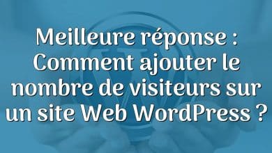 Meilleure réponse : Comment ajouter le nombre de visiteurs sur un site Web WordPress ?